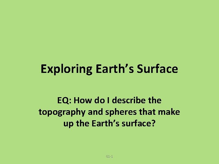 Exploring Earth’s Surface EQ: How do I describe the topography and spheres that make