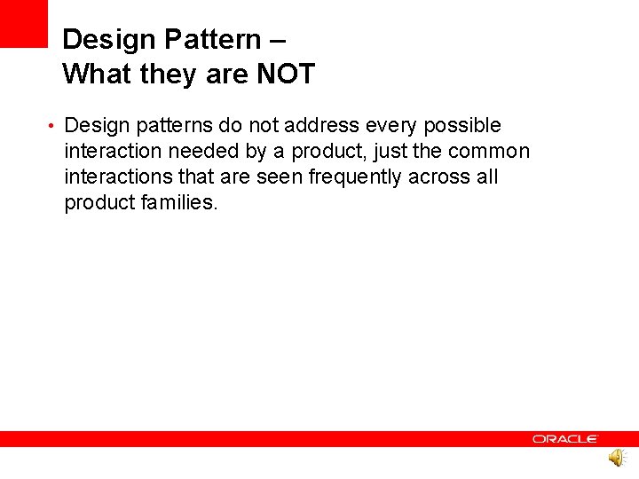 Design Pattern – What they are NOT • Design patterns do not address every