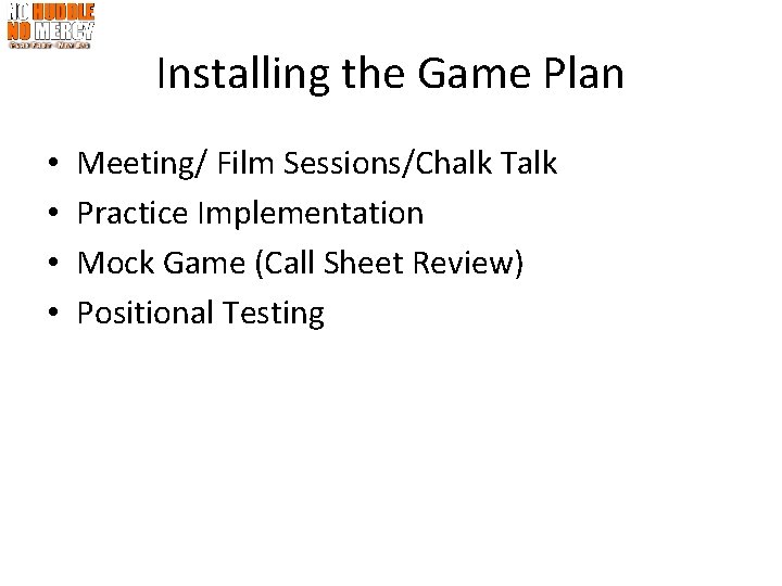 Installing the Game Plan • • Meeting/ Film Sessions/Chalk Talk Practice Implementation Mock Game
