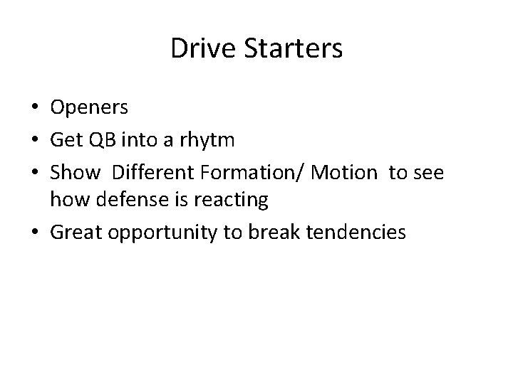 Drive Starters • Openers • Get QB into a rhytm • Show Different Formation/