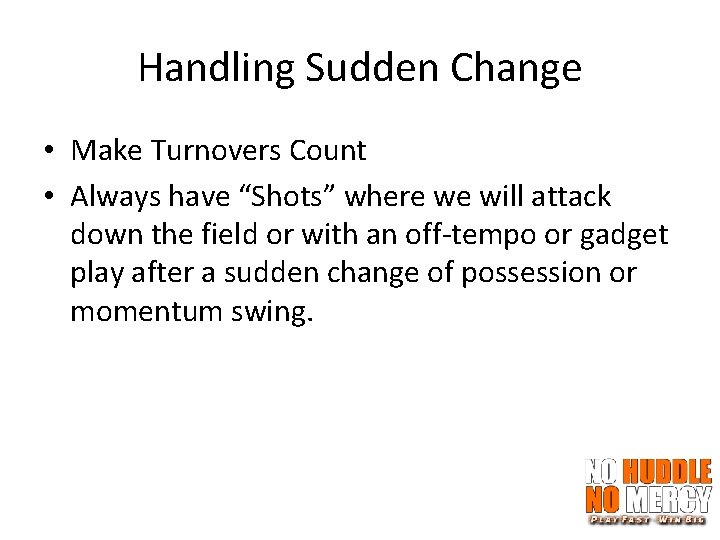 Handling Sudden Change • Make Turnovers Count • Always have “Shots” where we will