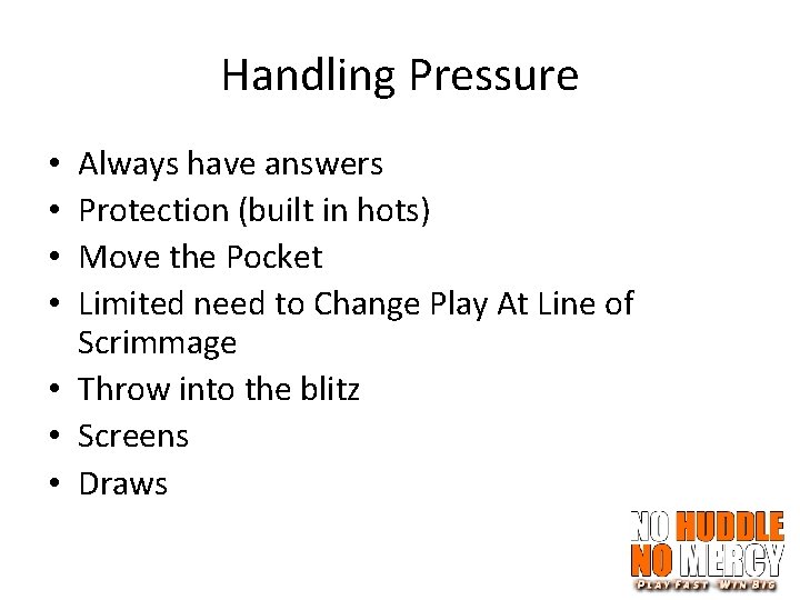 Handling Pressure Always have answers Protection (built in hots) Move the Pocket Limited need