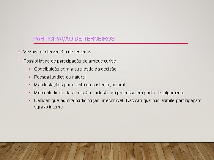 PARTICIPAÇÃO DE TERCEIROS • Vedada a intervenção de terceiros • Possibilidade de participação de