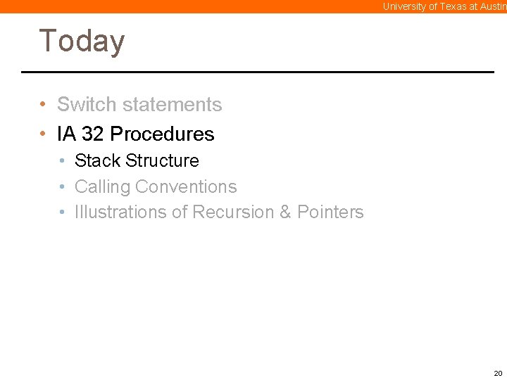 University of Texas at Austin Today • Switch statements • IA 32 Procedures •