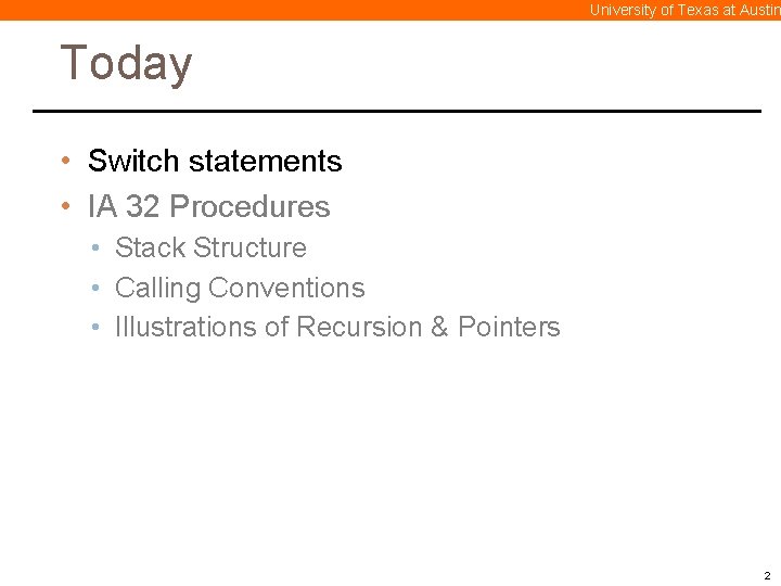 University of Texas at Austin Today • Switch statements • IA 32 Procedures •