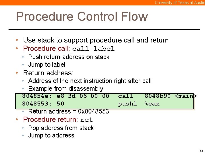 University of Texas at Austin Procedure Control Flow • Use stack to support procedure