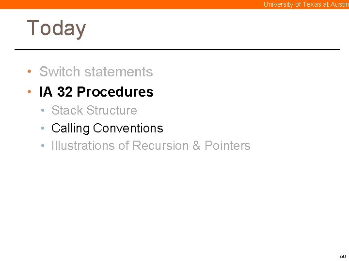 University of Texas at Austin Today • Switch statements • IA 32 Procedures •