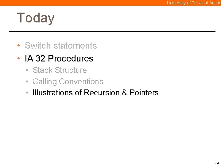 University of Texas at Austin Today • Switch statements • IA 32 Procedures •