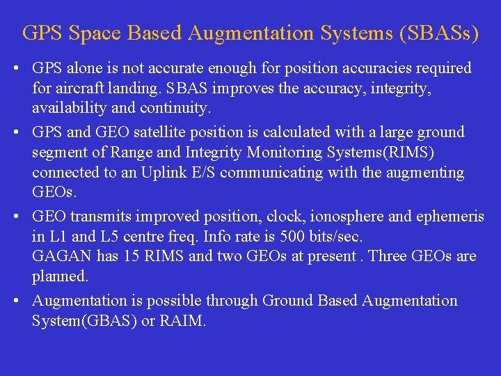 GPS Space Based Augmentation Systems (SBASs) • GPS alone is not accurate enough for