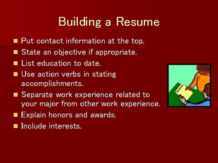 Building a Resume n n n n Put contact information at the top. State