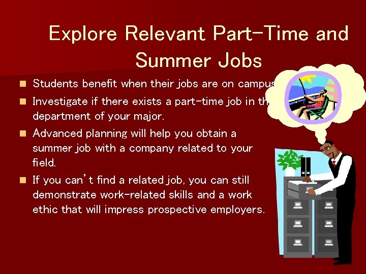 Explore Relevant Part-Time and Summer Jobs Students benefit when their jobs are on campus.