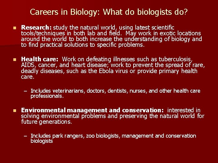 Careers in Biology: What do biologists do? n Research: study the natural world, using