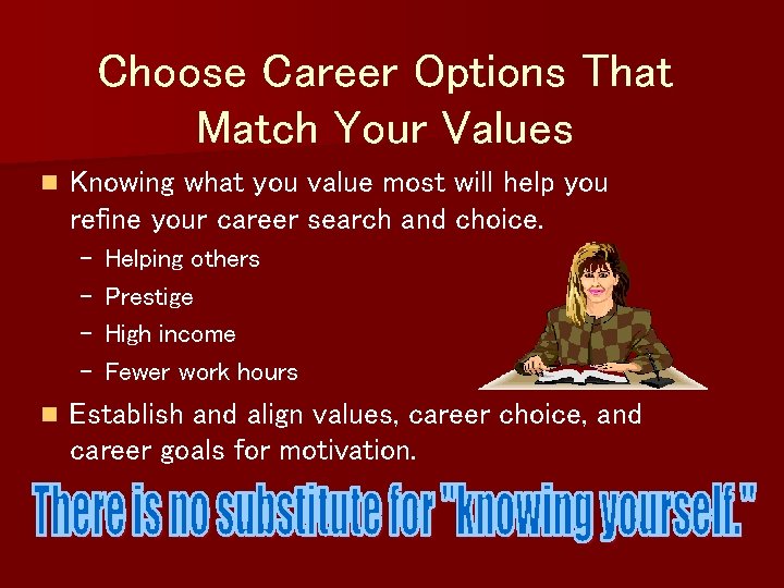 Choose Career Options That Match Your Values n Knowing what you value most will