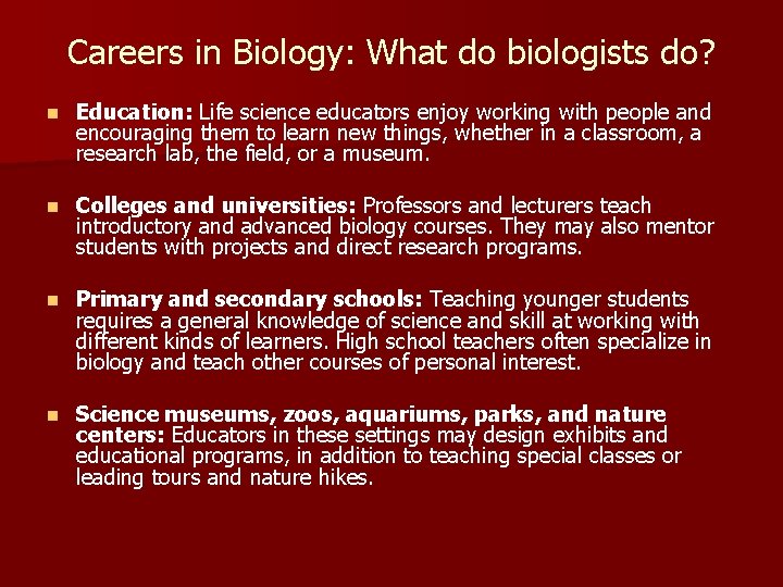 Careers in Biology: What do biologists do? n Education: Life science educators enjoy working