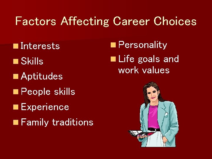 Factors Affecting Career Choices n Interests n Personality n Skills n Life n Aptitudes