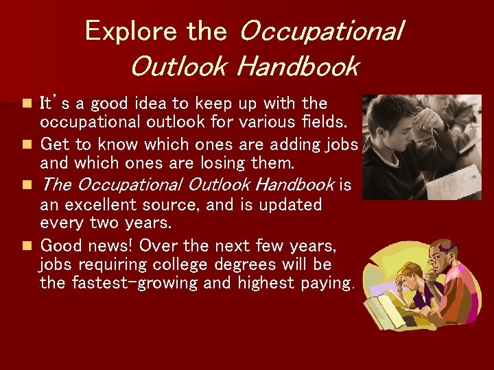 Explore the Occupational Outlook Handbook n n It’s a good idea to keep up