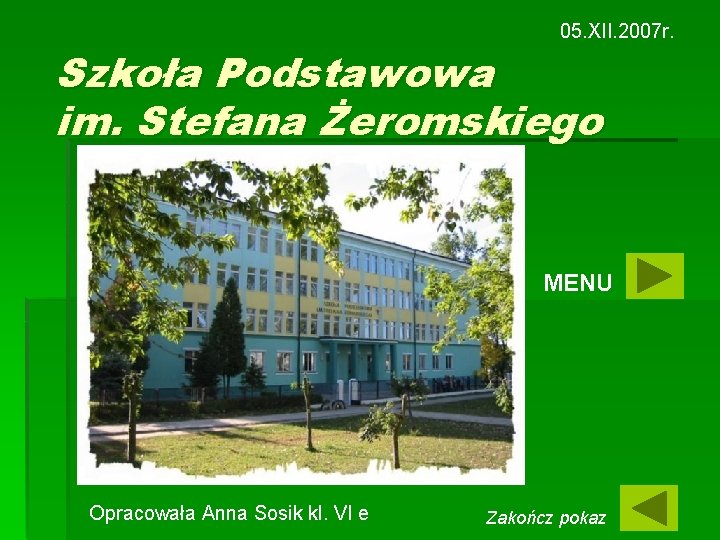 05. XII. 2007 r. Szkoła Podstawowa im. Stefana Żeromskiego MENU Opracowała Anna Sosik kl.