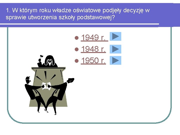 1. W którym roku władze oświatowe podjęły decyzję w sprawie utworzenia szkoły podstawowej? l