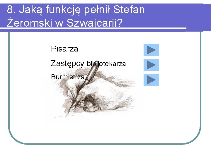 8. Jaką funkcję pełnił Stefan Żeromski w Szwajcarii? Pisarza Zastępcy bibliotekarza Burmistrza 