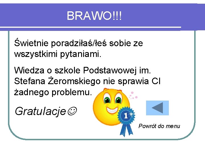 BRAWO!!! Świetnie poradziłaś/łeś sobie ze wszystkimi pytaniami. Wiedza o szkole Podstawowej im. Stefana Żeromskiego