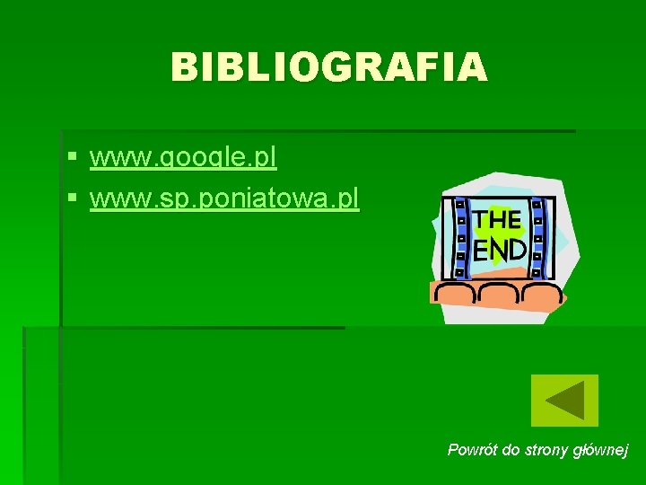 BIBLIOGRAFIA § www. google. pl § www. sp. poniatowa. pl Powrót do strony głównej