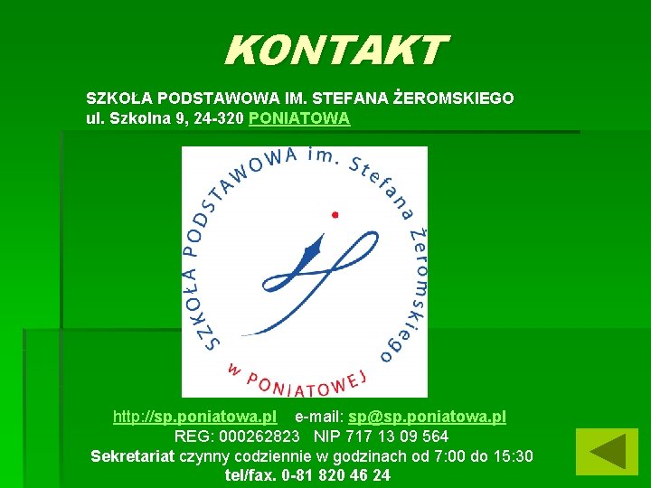 KONTAKT SZKOŁA PODSTAWOWA IM. STEFANA ŻEROMSKIEGO ul. Szkolna 9, 24 -320 PONIATOWA http: //sp.