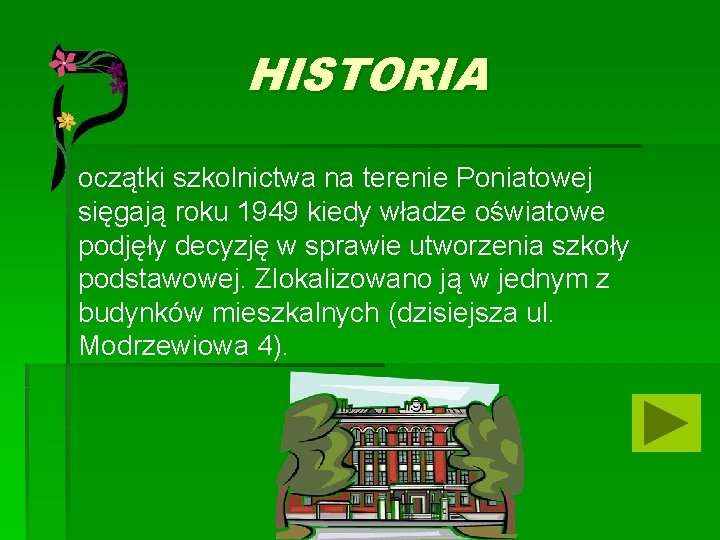 HISTORIA oczątki szkolnictwa na terenie Poniatowej sięgają roku 1949 kiedy władze oświatowe podjęły decyzję