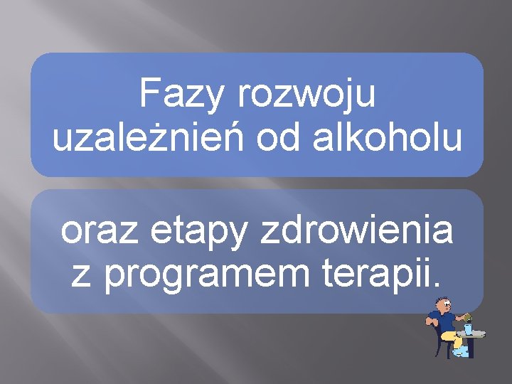 Fazy rozwoju uzależnień od alkoholu oraz etapy zdrowienia z programem terapii. 