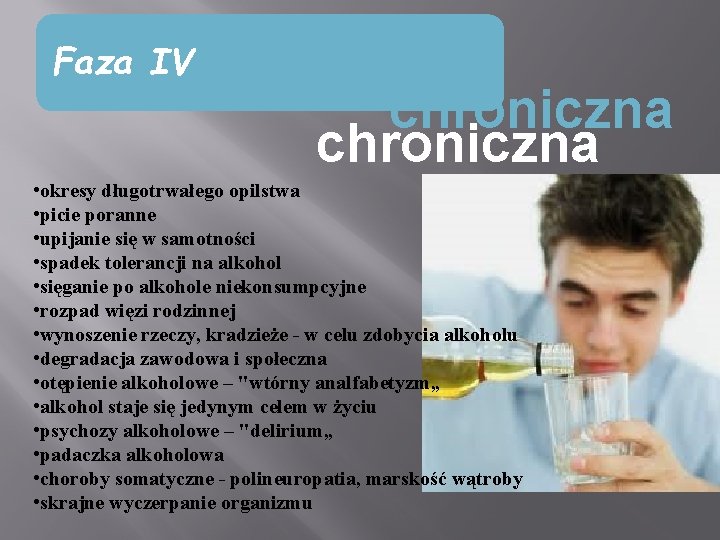 Faza IV chroniczna • okresy długotrwałego opilstwa • picie poranne • upijanie się w