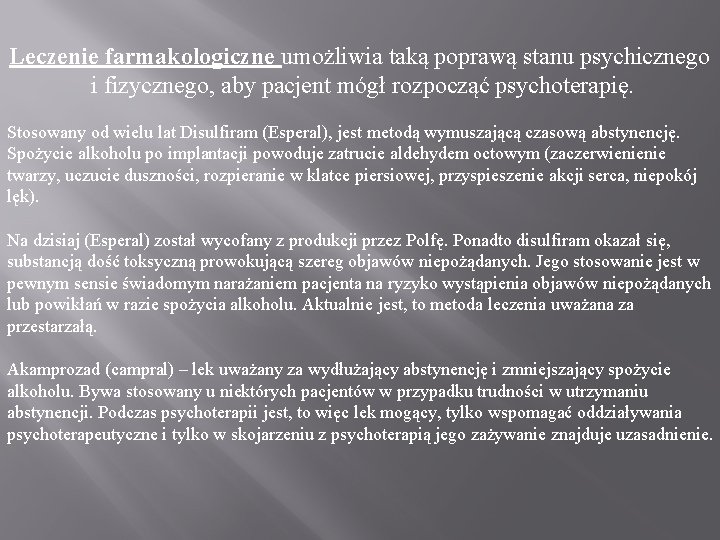 Leczenie farmakologiczne umożliwia taką poprawą stanu psychicznego i fizycznego, aby pacjent mógł rozpocząć psychoterapię.