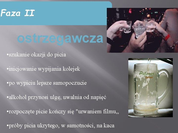 Faza II ostrzegawcza • szukanie okazji do picia • inicjowanie wypijania kolejek • po