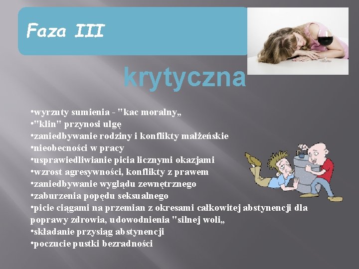 Faza III krytyczna • wyrzuty sumienia - "kac moralny„ • "klin" przynosi ulgę •