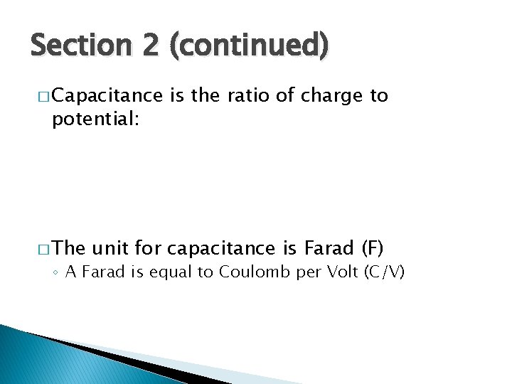Section 2 (continued) � Capacitance potential: � The is the ratio of charge to