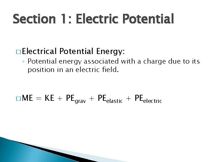Section 1: Electric Potential � Electrical Potential Energy: ◦ Potential energy associated with a