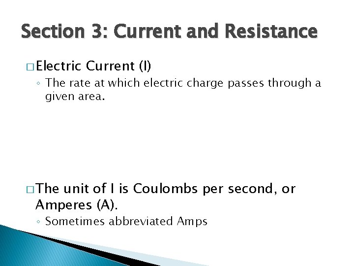 Section 3: Current and Resistance � Electric Current (I) ◦ The rate at which