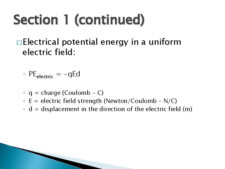 Section 1 (continued) � Electrical potential energy in a uniform electric field: ◦ PEelectric