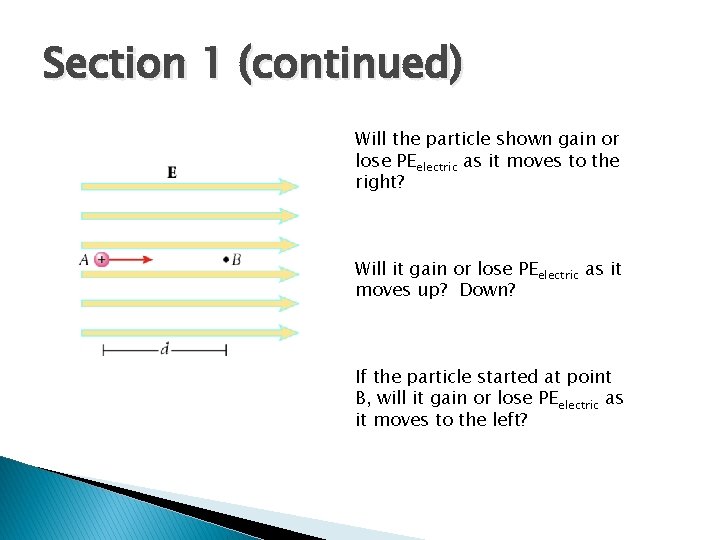 Section 1 (continued) Will the particle shown gain or lose PEelectric as it moves