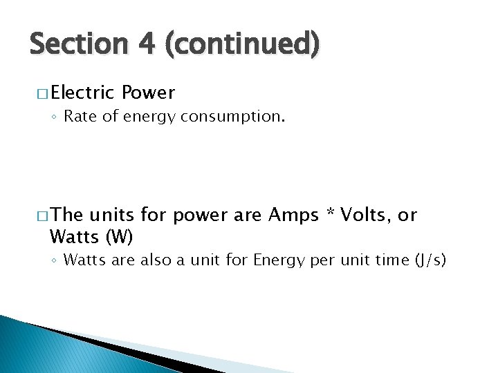 Section 4 (continued) � Electric Power ◦ Rate of energy consumption. � The units