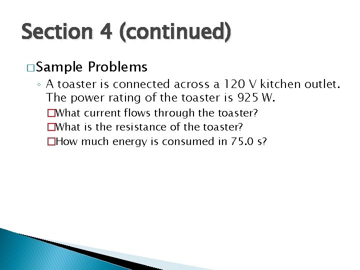Section 4 (continued) � Sample Problems ◦ A toaster is connected across a 120