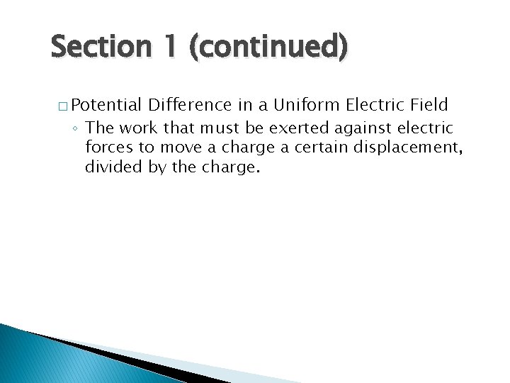 Section 1 (continued) � Potential Difference in a Uniform Electric Field ◦ The work