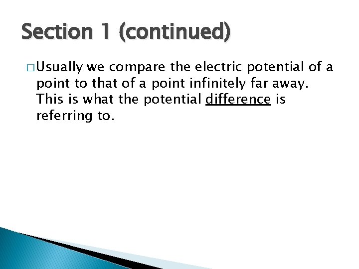 Section 1 (continued) � Usually we compare the electric potential of a point to