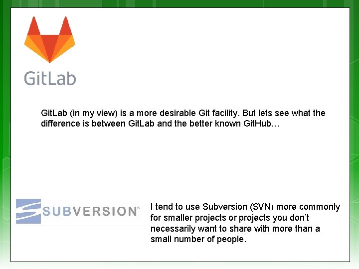 Git. Lab (in my view) is a more desirable Git facility. But lets see