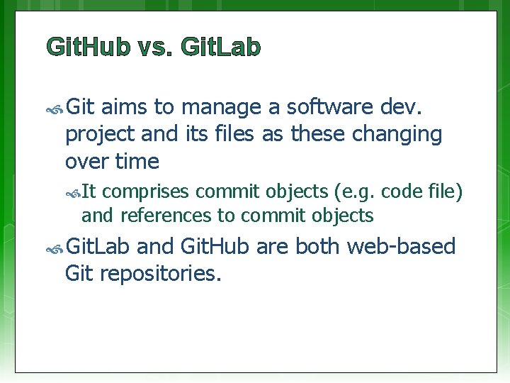 Git. Hub vs. Git. Lab Git aims to manage a software dev. project and