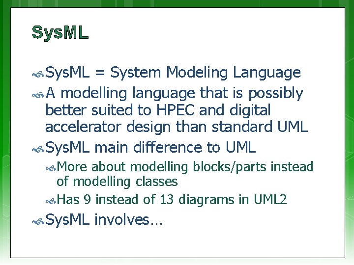Sys. ML = System Modeling Language A modelling language that is possibly better suited