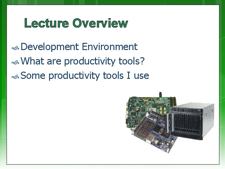 Lecture Overview Development Environment What are productivity tools? Some productivity tools I use 