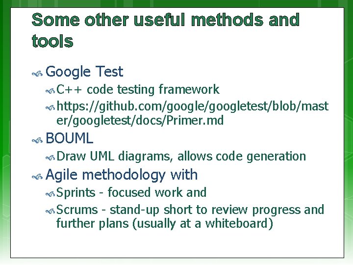 Some other useful methods and tools Google Test C++ code testing framework https: //github.