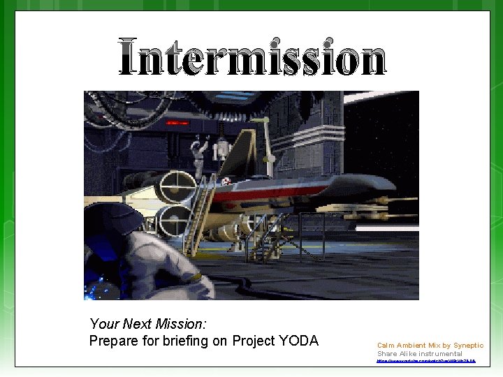 Intermission Your Next Mission: Prepare for briefing on Project YODA Calm Ambient Mix by