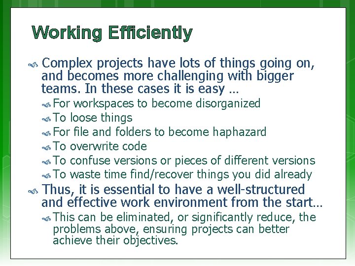 Working Efficiently Complex projects have lots of things going on, and becomes more challenging