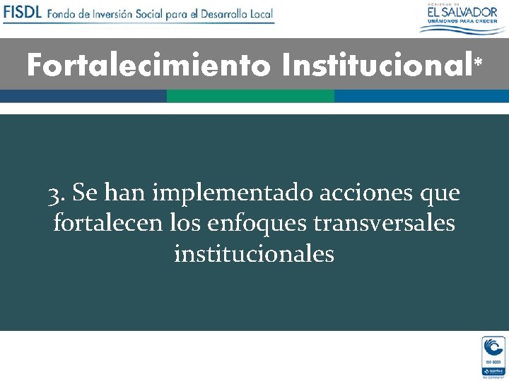 Fortalecimiento Institucional* 3. Se han implementado acciones que fortalecen los enfoques transversales institucionales 