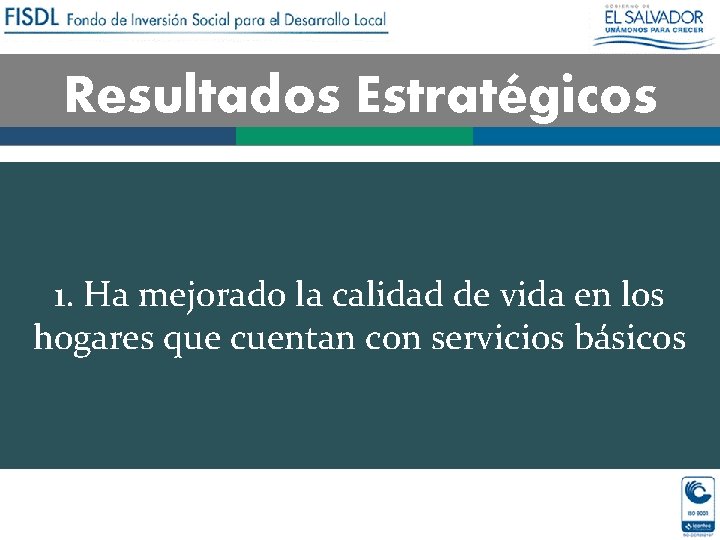 Resultados Estratégicos 1. Ha mejorado la calidad de vida en los hogares que cuentan